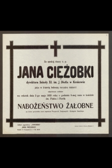 Za spokój duszy ś. p. Jana Ciężobki, dyrektora Szkoły XI. im. J. Dietla w Krakowie [....] odprawione zostanie we wtorek dnia 2-go maja 1933 roku [...]