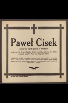 Paweł Cisek, nauczyciel szkoły powsz. w Wieliczce przeżywszy lat 47 [...] zasnął w Panu dnia 2 stycznia 1925 r.