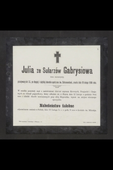 Julia ze Sularzów Gabrysiowa żona masarzysty [...] zmarła dnia 10 lutego 1904 roku [...] nabożeństwo żałobne odprawionem zostanie w Sobotę dnia 13 Lutego b. r. o godz. 9 rano w kościele św Mikołaja