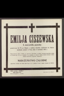 Emilja Ciszewska, b. nauczycielka prywatna przeżywszy lat 76 [...] zasnęła w Panu dnia 11 kwietnia 1931 r.