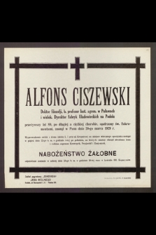 Alfons Ciszewski, Doktor filozofji, b. profesor Inst. agron. w Puławach [...] przeżywszy lat 89 [...] zasnął w Panu dnia 20-go marca 1929 r.
