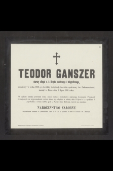 Teodor Ganszer starszy oficyał c. k. Urzędu pocztowego i telegraficznego, urodzony w roku 1860 [...], zasnął w Panu dnia 11 lipca 1901 roku [...]