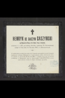 Henryk de Gaszyn Gaszyński były właściciel dóbr Winnicy w Król. Polskiem i Prussy w Krakowskiem, urodzony w r. 1827 [...] zasnął w Panu dnia 24 Stycznia 1904 r. w Dobranowicach [...]