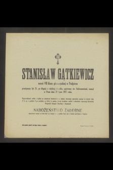 Stanisław Gątkiewicz uczeń VII klasy gimnazyalnej w Podgórzu przeżywszy lat 21 [...], zasnął w Panu dnia 29 lipca 1917 roku [...]