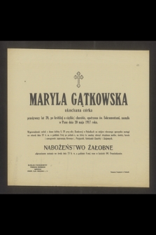 Maryla Gątkowska ukochana córka przeżywszy lat 20 [...] zasnęła w Panu dnia 20 maja 1917 roku [...]