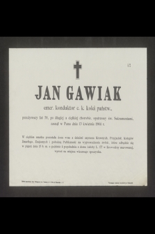 Jan Gawiak emer. konduktor c. k. kolei państw., przeżywszy lat 58, [...], zasnął w Panu dnia 13 kwietnia 1904 r. [...]