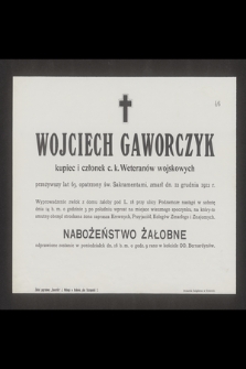 Wojciech Gaworczyk kupiec i członek c. k. Weteranów wojskowych [...], zmarł dn. 12 grudnia 1912 r. [...]