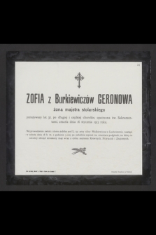 Zofia z Burkiewiczów Geronowa żona majstra stolarskiego [...], zmarła dnia 16 stycznia 1913 roku. [...]