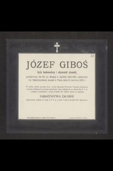 Józef Giboś były budowniczy i obywatel ziemski, przeżywszy lat 64, [...], zasnął w Panu dnia 15 czerwca 1902 r. [...]