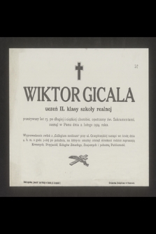 Wiktor Gicala uczeń II. klasy szkoły realnej [...], zasnął w Panu dnia 2. lutego 1914 roku [...]