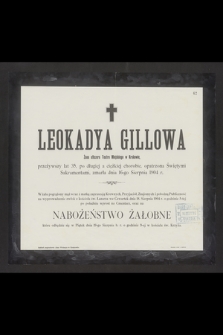 Leokadya Gillowa żona afiszera teatru Miejskiego w Krakowie [...], zmarła dnia 16-go Sierpnia 1904 r. [...]