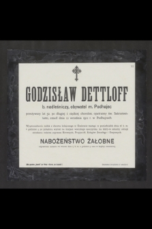 Godzisław Dettloff b. nadleśniczy, obywatel m. Podhajec [...] zmarł dnia 12 września 1912 r. w Podhajcach [...]