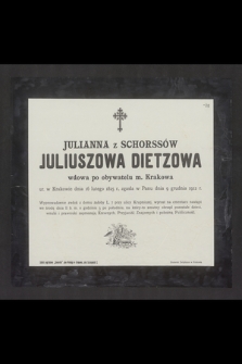 Julianna z Schorssów Juliuszowa Dietzowa wdowa po obywatelu m. Krakowa [...] zgasła w Panu dnia 9 grudnia 1912 r. [...]