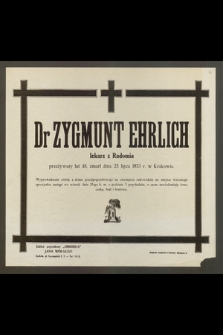 Dr Zygmunt Ehrlich, lekarz z Radomia, przeżywszy lat 48, zmarł dnia 23 lipca 1933 r. w Krakowie [...]