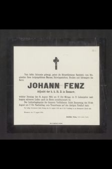 Johann Fenz Adjunkt der k.k. St. B. in Rzeszów welcher Dienstag den 16. August 1904 um 12 Uhr Mittags im 51 Lebensjahre nach langem scweren Leiden sanft im herrn entschlummert ist. [...]