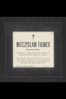 Mieczysław Figwer pomocnik handlowy [...] zmarł dnia 20 sierpnia 1912 r. w Kunicach [...]