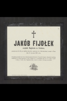 Jakób Fijołek urzędnik Magistratu m. Krakowa zasnął w Panu dnia 18 stycznia 1902 roku [...]