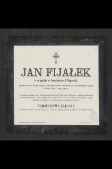 Jan Fijałek b.organista w Pogwizdowie i Niegowici [...] zasnął w Padnu dnia 12 maja 1904 r. [...]