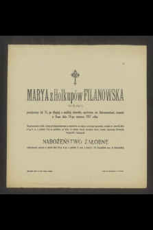 Marya z Holkupów Filanowska wdowa [...] zasnęła w Panu dnia 19-go czerwca 1917 roku [...]