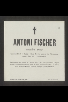 Antoni Fischer maszynista i monter [...] zasnął w Panu dnia 22 kwietnia 1904 roku [...]