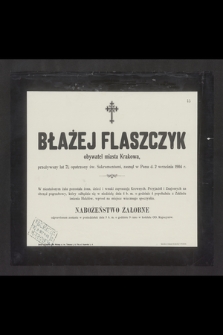 Błażej Flaszczyk obywatel miasta Krakowa [...] zasnął w Panu d. 2 września 1904 r. [...]