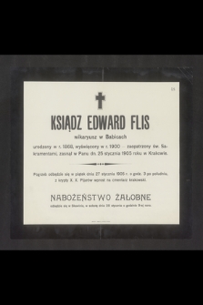 Ksiądz Edward Flis wikaryusz w Babicach urodzony w r. 1868 [...] zasnął w Panu dnia 25 stycznia 1905 roku w Krakowie [...]