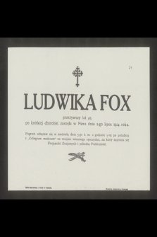 Ludwika Fox [...] zasnęła w Panu dnia 2-go lipca 1914 roku [...]