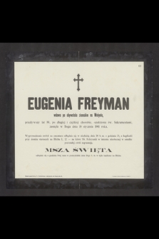 Eugenia Freyman wdowa po obywatelu ziemskim na Wołyniu [...] zasnęła w Bogu dnia 18 stycznia 1901 roku [...]