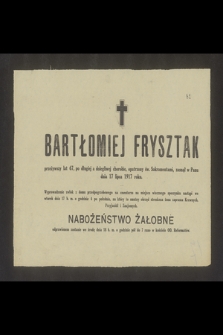 Bartłomiej Frysztak [...] zasnął w Panu dnia 17 lipca 1917 roku [...]