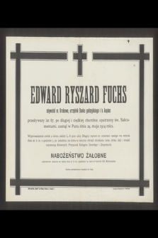 Edward Ryszard Fuchs obywatel m. Krakowa, urzędnik Banku galicyjskiego i b. kupiec [...] zasnął w Panu dnia 24 maja 1914 roku [...]