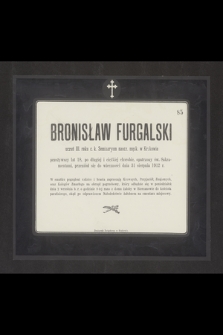 Bronisław Furgalski uczeń III roku c.k. Seminaryum naucz. męsk. w Krakowie [...] przeniósł się do wieczności dnia 31 sierpnia 1912 r. [...]