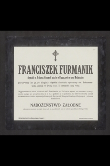 Franciszek Furmanik obywatel m. Krakowa, kierownik szkoły w Głogoczowie w pow. Myślenickim [...] zasnął w Panu dnia 11 listopada 1913 roku [...]