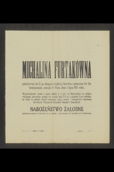Michalina Furtakówna [...] zasnęła w Panu dnia 1 lipca 1917 roku [...]