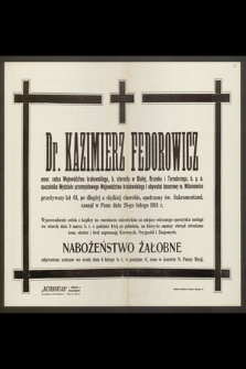 Dr. Kazimierz Fedorowicz, emer. radca Województwa krakowskiego [...] przeżywszy lat 61 [...] zasnął w Panu dnia 28-go lutego 1931 r. [...]