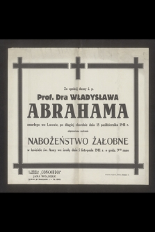 Za spokój duszy ś. p. Prof. Dra Władysława Abrahama zmarłego we Lwowie,[...] dnia 15 października 1941 r. odprawione zostanie nabożeństwo żałobne [...]