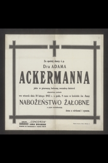Za spokój duszy ś. p. Dra Adama Ackermanna jako w pierwszą bolesną rocznicę-śmierci odprawione zostanie we wtorek dnia 10 lutego 1942 r. [...] nabożeństwo żałobne [...]