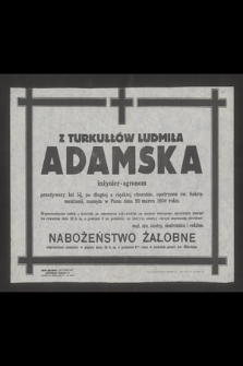 Z Turkułłów Ludmiła Adamska inżynier-agronom przeżywszy lat 53, [...] zasnęła w Panu dnia 20 marca 1950 r. [...]