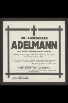 Inż. Aleksander Adelmann emer. inspektor techniczny kontroli skarbowej przeżywszy lat 82 [...] zasnął w Panu dnia 3 marca 1942 r.