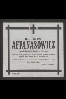 Dr Inż. Michał Affanasowicz prof. Politechniki Śląskiej w Gliwicach przeżywszy lat 61 [...] zasnął w Panu dnia 29 stycznia 1949 r. [...]