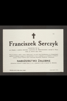 Franciszek Serczyk przeżywszy lat 74 [...] zasnął w Panu dnia 31. marca 1914. roku [...]