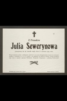 Z Presslów Julia Sewerynowa przeżywszy lat 36 [...] zmarła nagle dnia 11. czerwca 1914 roku [...]