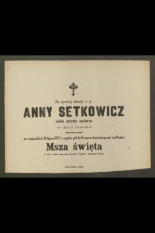 Za spokój duszy ś. p. Anny Setkowicz córki artysty malarza w dzień imienin odprawioną zostanie we czwartek d. 26 lipca 1917 [...] Msza święta [...]