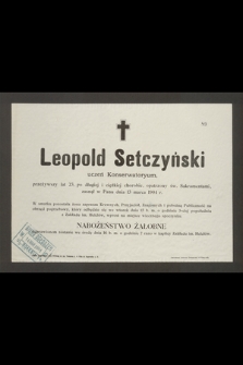 Leopold Setczyński uczeń Konserwatoryum, przeżywszy lat 23 [...] zasnął w Panu dnia 13 marca 1904 r. [...]