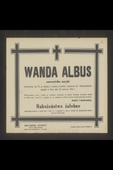 Wanda Albus nauczycielka muzyki [...] przeżywszy lat 70 [...] zasnęła w Panu dnia 29 czerwca 1944 r. [...]