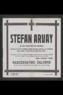 Stefan Arvay inż. mier. Urzędu Wojewódz. Ziemskiego przeżywszy lat 63 [...] zasnął w Panu dnia 24 października 1946 r. [...]
