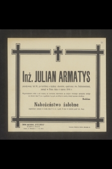 Inż. Julian Armatys przeżywszy lat 39 [...] zasnął w Panu dnia 4 marca 1944 r. [...]