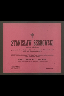 Stanisław Serkowski majster ciesielski przeżywszy lat 54 [...] zasnął w Panu dnia 3-go października 1917 r. [...]