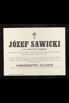 Józef Sawicki c. k. wekrmistrz telegrafu przeżywszy lat 48 [...] zmarł dnia 8 lutego 1913 roku [...]