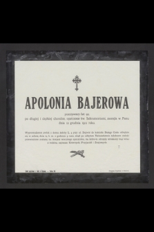 Apolonia Bajerowa przeżywszy lat 90 [...] zasnęła w Panu dnia 12 grudnia 1912 roku [...]