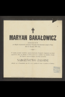 Maryan Bakałowicz przeżywszy lat 36 [...] zasnął w Panu dnia 22 stycznia 1903 roku [...]